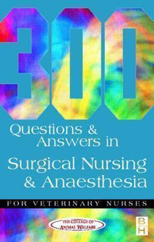 300 Questions and Answers in Surgical Nursing and Anaesthesia for Veterinary Nurses : Veterinary Nursing - CAW