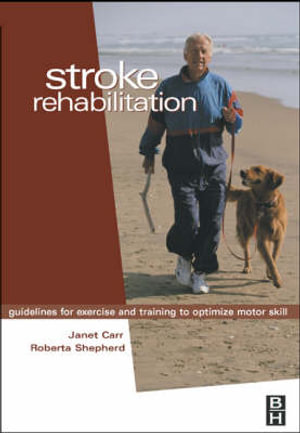 Stroke Rehabilitation : Guidelines for Exercise and Training to Optimize Motor Skill - Janet Carr