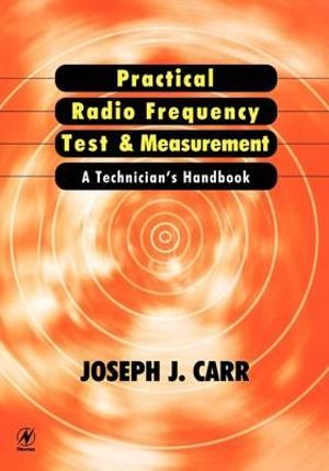 Practical Radio Frequency Test and Measurement : A Technician's Handbook - Joseph J. Carr