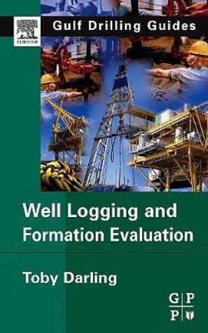 Well Logging and Formation Evaluation : Gulf Drilling Guides - Toby Darling