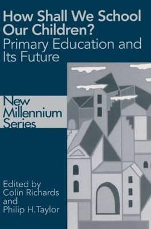 How Shall We School Our Children? : The Future of Primary Education - Colin Richards