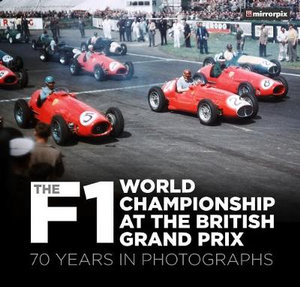 The F1 World Championship at the British Grand Prix : 70 Years in Photographs - MIRRORPIX