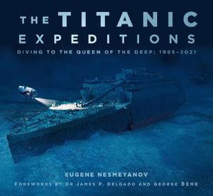 Titanic Expeditions : Diving to the Queen of the Deep: 1985-2021 - EUGENE NESMEYANOV