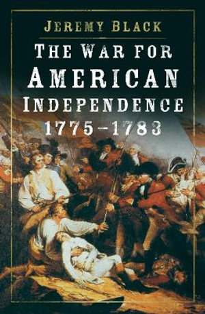 The War for American Independence, 1775-1783 - JEREMY BLACK