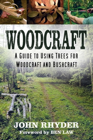 Woodcraft : A Guide to Using Trees for Woodcraft and Bushcraft - John Rhyder