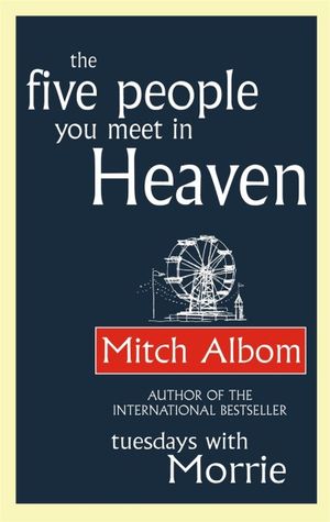 The Five People You Meet in Heaven : Heaven - Mitch Albom