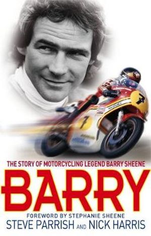 Barry : The Story of Motorcycling Legend, Barry Sheene - Steve Parrish