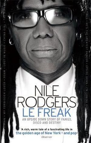 Le Freak : An Upside Down Story of Family, Disco and Destiny - Nile Rodgers