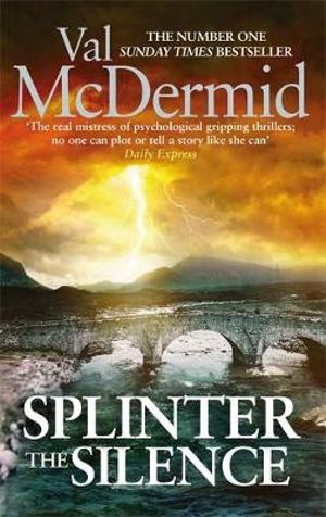 Splinter the Silence : Tony Hill & Carol Jordan: Book 9 - Val McDermid