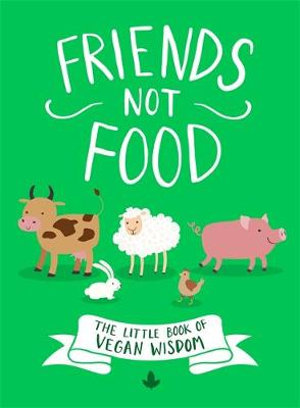 Friends Not Food : Little Book of Vegan Wisdom - Anonymous Author