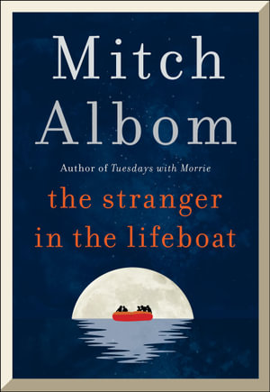 The Stranger in the Lifeboat : The uplifting new novel from the bestselling author of Tuesdays with Morrie - Mitch Albom