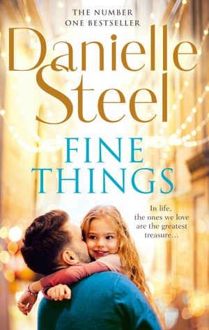 Fine Things : An epic, unputdownable read from the worldwide bestseller - Danielle Steel