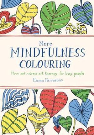 More Mindfulness Colouring  : More Anti-Stress Art Therapy for Busy People: Book 2 - Emma Farrarons