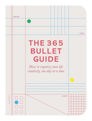 The 365 Bullet Guide : How to organize your life creatively, one day at a time - Marcia Mihotich