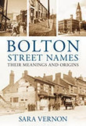 Bolton Street Names : Their Meanings and Origins - Sara Vernon