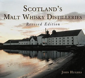 Scotland's Malt Whisky Distilleries : HISTORY PRESS - John Hughes