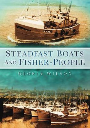 Steadfast Boats and Fisher-People : History Press Ser. - Gloria Wilson