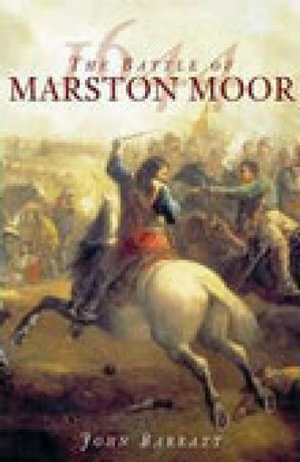 The Battle of Marston Moor 1644 - John Barratt
