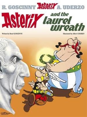 Asterix and the Laurel Wreath : Asterix Series : Book 18 - Rene Goscinny