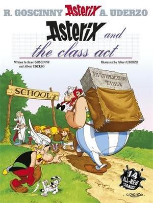 Asterix and the Class Act : Asterix Series : Book 32 - Rene Goscinny