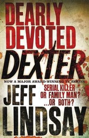 Dearly Devoted Dexter : The GRIPPING thriller that's inspired the new Showtime series DEXTER: ORIGINAL SIN (Book Two) - Jeff Lindsay