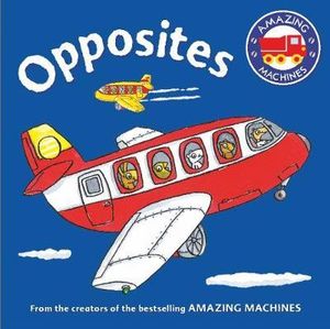 Opposites : Amazing Machines First Concepts - Tony Mitton