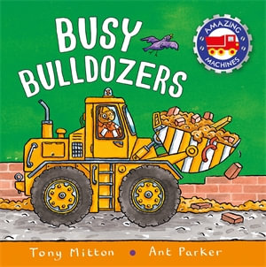 Amazing Machines Busy Bulldozers : Amazing Machines - Tony Mitton