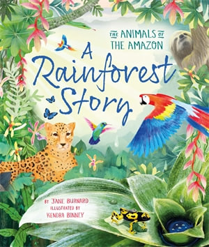 A Rainforest Story : The Animals of the Amazon - Jane Burnard