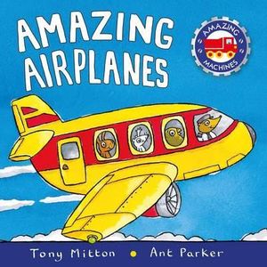 Amazing Airplanes : Amazing Machines - Tony Mitton