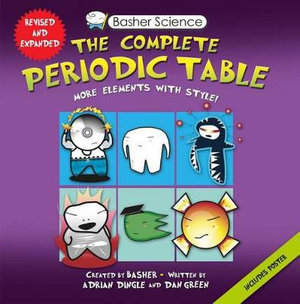 Basher Science: The Complete Periodic Table : All the Elements with Style! - Dan Green