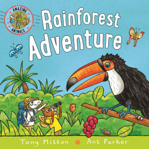 Rainforest Adventure : Amazing Animals - Tony Mitton