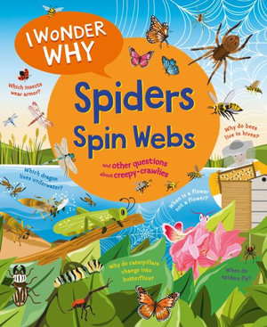 I Wonder Why Spiders Spin Webs : And Other Questions about Creepy Crawlies - Amanda O'Neill