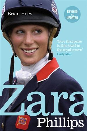 Zara Phillips : A Revealing Portrait of a Royal World Champion - Brian Hoey