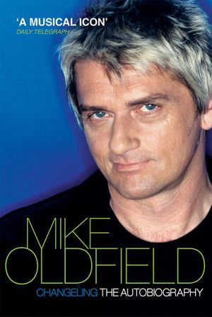 Changeling : The Autobiography of Mike Oldfield - Mike Oldfield