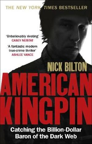 American Kingpin : Catching the Billion-Dollar Baron of the Dark Web - Nick Bilton