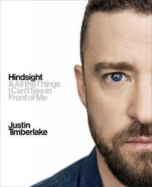 Hindsight : And All the Things I Can't See in Front of Me - Justin Timberlake