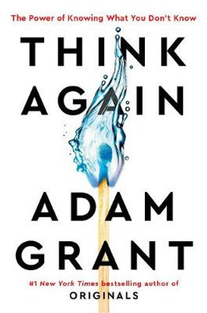 Think Again : The Power of Knowing What You Don't Know - Adam Grant