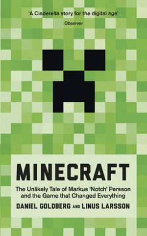 Minecraft : The Unlikely Tale of Markus "Notch" Persson and the Game That Changed Everything - Daniel Goldberg