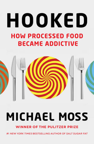 Hooked : How Processed Food Became Addictive - Michael Moss