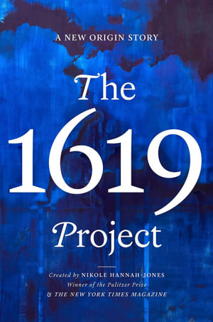 The 1619 Project : A New American Origin Story - Nikole Hannah-Jones