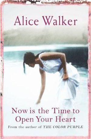 Now is the Time to Open Your Heart - Alice Walker