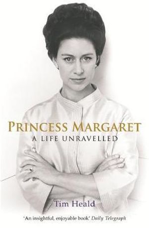 Princess Margaret : A Life Unravelled - Tim Heald