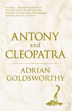 Antony and Cleopatra - Adrian Goldsworthy