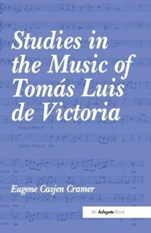 Studies in the Music of Tomas Luis de Victoria - Eugenecasjen Cramer