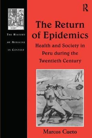 The Return of Epidemics : Health and Society in Peru During the Twentieth Century - Marcos Cueto