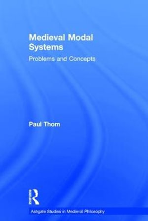 Medieval Modal Systems : Problems and Concepts - Paul Thom