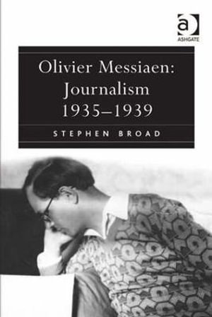 Olivier Messiaen : Journalism 1935-1939 - Stephen Broad