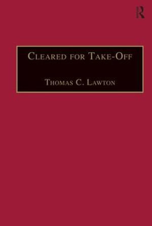 Cleared for Take-Off : Structure and Strategy in the Low Fare Airline Business - Thomas C. Lawton