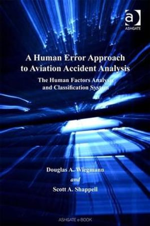 A Human Error Approach to Aviation Accident Analysis : The Human Factors Analysis and Classification System - Douglas A. Wiegmann