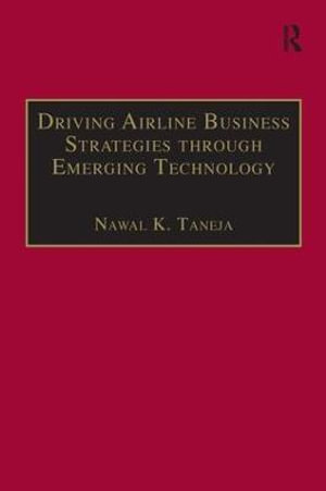 Driving Airline Business Strategies through Emerging Technology - Nawal K. Taneja